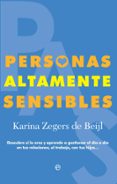 personas altamente sensibles: descubre si lo eres y aprende a gestioanr el dia a dia en tus relaciones, el trabajo, con tus hijos-karina zegers-9788490607817 personas altamente sensibles: descubre si lo eres y aprende a gestioanr el dia a dia en tus relaciones, el trabajo, con tus hijos-karina zegers-9788490607817