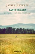 canta irlanda: un viaje por la isla esmeralda-javier reverte-9788490624517 canta irlanda: un viaje por la isla esmeralda-javier reverte-9788490624517