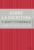 sobre la escritura: francis scott fitzgerald-larry w. (ed) phillips-9788490650417 sobre la escritura: francis scott fitzgerald-larry w. (ed) phillips-9788490650417