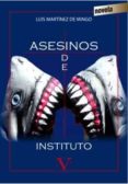 asesinos de instituto-luis martinez de mingo-9788490744017 asesinos de instituto-luis martinez de mingo-9788490744017
