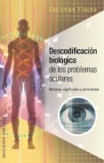 descodificacion biologica problemas oculares: sintomas, significados y sentimientos-christian fleche-9788491110217 descodificacion biologica problemas oculares: sintomas, significados y sentimientos-christian fleche-9788491110217