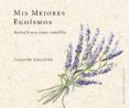mis mejores egoismos-joaquin argente-9788491114017 mis mejores egoismos-joaquin argente-9788491114017