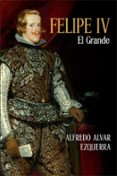 felipe iv: el grande-alfredo alvar ezquerra-9788491642817 felipe iv: el grande-alfredo alvar ezquerra-9788491642817