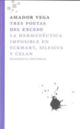 tres poetas del exceso: la hermeneutica imposible en eckhart, sil esius y celan-amador vega-9788492416417 tres poetas del exceso: la hermeneutica imposible en eckhart, sil esius y celan-amador vega-9788492416417
