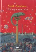 la saga moscovita-vasili aksonov-9788492451517 la saga moscovita-vasili aksonov-9788492451517