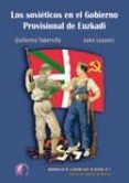 los sovieticos en el gobierno provisional de euzkadi-julen lezamiz-guillermo tabernilla-9788492629817 los sovieticos en el gobierno provisional de euzkadi-julen lezamiz-guillermo tabernilla-9788492629817