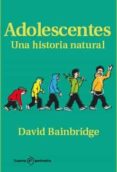 adolescentes: una historia natural-david bainbridge-9788492723317 adolescentes: una historia natural-david bainbridge-9788492723317