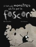 a tots els monstres els fa por la foscor-michael escoffier-9788492750917 a tots els monstres els fa por la foscor-michael escoffier-9788492750917