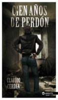 cien años de perdón-claudio cerdan-9788492929917 cien años de perdón-claudio cerdan-9788492929917