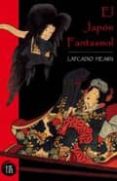 el japon fantasmal-lafcadio hearn-9788493619817 el japon fantasmal-lafcadio hearn-9788493619817
