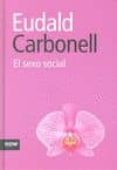 el sexo social-eudald carbonell-9788493722517 el sexo social-eudald carbonell-9788493722517
