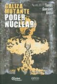 galiza mutante poder nuclear-tomas gonzalez-9788494093517 galiza mutante poder nuclear-tomas gonzalez-9788494093517