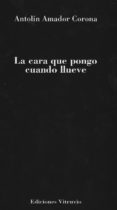 la cara que pongo cuando llueve-antolin amador corona-9788494120817 la cara que pongo cuando llueve antolin amador corona 9788494120817