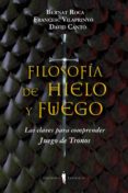 filosofia de hielo y fuego: las claves para comprender juego de t ronos-bernat roca i pascual-francesc vilaprinyo i albareda-9788494178917 filosofia de hielo y fuego: las claves para comprender juego de t ronos-bernat roca i pascual-francesc vilaprinyo i albareda-9788494178917