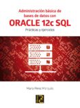 administracion basica de bases de datos con oracle 12c sql: practicas y ejercicios-maria perez marques-9788494465017 administracion basica de bases de datos con oracle 12c sql: practicas y ejercicios-maria perez marques-9788494465017