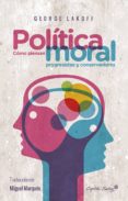 politica moral: como piensan progresistas y conservadores-george lakoff-9788494588617 politica moral: como piensan progresistas y conservadores-george lakoff-9788494588617