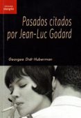 pasados citados por jean-luc godard-georges didi-huberman-9788494621017 pasados citados por jean-luc godard-georges didi-huberman-9788494621017