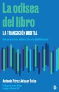 la odisea del libro: la transicion digital: guia para autores, editores, libreros y bibliotecarios-antonio perez-adsuar belso-9788494628917 la odisea del libro: la transicion digital: guia para autores, editores, libreros y bibliotecarios-antonio perez-adsuar belso-9788494628917