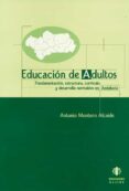 educacion de adultos: fundamentacion, estructura, curriculo y des arrollo normativo en andalucia-antonio montero alcaide-9788495212917 educacion de adultos: fundamentacion, estructura, curriculo y des arrollo normativo en andalucia-antonio montero alcaide-9788495212917