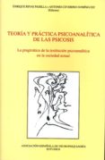 teoria y practica psicoanalitica de la psicosis: la pragmatica de la instituticon psicoanalitica en la sociedad actual-e. rivas padilla-a. ceverino domínguez-9788495287717 teoria y practica psicoanalitica de la psicosis: la pragmatica de la instituticon psicoanalitica en la sociedad actual-e. rivas padilla-a. ceverino domínguez-9788495287717