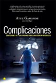 complicaciones: confesiones de un cirujano sobre una ciencia impe rfecta-atul gawande-9788495348517 complicaciones: confesiones de un cirujano sobre una ciencia impe rfecta-atul gawande-9788495348517