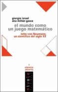 el mundo como un juego matematico: john von neumann, un cientific o del siglo xx-giorgio israel-ana millan gasca-9788495599117 el mundo como un juego matematico: john von neumann, un cientific o del siglo xx-giorgio israel-ana millan gasca-9788495599117