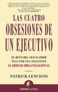 las cuatro obsesiones de un ejecutivo: el reto del nuevo lider pa sa por una excelente claridad organizacional-patrick lencioni-9788495787217 las cuatro obsesiones de un ejecutivo: el reto del nuevo lider pa sa por una excelente claridad organizacional-patrick lencioni-9788495787217