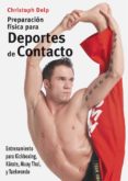 preparacion fisica para deportes de contacto: entrenamiento para kickboxing, karate, muay thai, y taekwondo-christoph delp-9788496111417 preparacion fisica para deportes de contacto: entrenamiento para kickboxing, karate, muay thai, y taekwondo-christoph delp-9788496111417