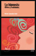 la hipnosis: mitos y realidades-hector gonzalez ordi-9788497000017 la hipnosis: mitos y realidades-hector gonzalez ordi-9788497000017