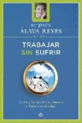 trabajar sin sufrir: claves para superar los problemas y disfruta r en el trabajo-maria jesus alava reyes-9788497340717 trabajar sin sufrir: claves para superar los problemas y disfruta r en el trabajo-maria jesus alava reyes-9788497340717