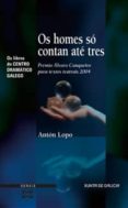 os homes so contan ate tres (premio alvaro cunqueiro para textos teatrais 2004)-anton lopo-9788497824217 os homes so contan ate tres (premio alvaro cunqueiro para textos teatrais 2004)-anton lopo-9788497824217