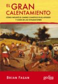 el gran calentamiento: como influyo el cambio climatico en el apo geo y caida de las civilizaciones-brian m. fagan-9788497842617 el gran calentamiento: como influyo el cambio climatico en el apo geo y caida de las civilizaciones-brian m. fagan-9788497842617