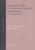 la aportacion de españa a la institucion de una jurisdiccion pena l internacional-9788498369717 la aportacion de españa a la institucion de una jurisdiccion pena l internacional-9788498369717