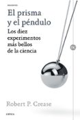 el prisma y el pendulo: los diez experimentos mas bellos de la ciencia-robert p. crease-9788498929317 el prisma y el pendulo: los diez experimentos mas bellos de la ciencia-robert p. crease-9788498929317