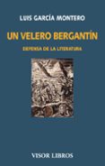 un velero bergantin: defensa de la literatura-luis garcia montero-9788498956917 un velero bergantin: defensa de la literatura-luis garcia montero-9788498956917