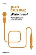 ¿periodismo? vale la pena vivir para este oficio-juan cruz ruiz-9788499083117 ¿periodismo? vale la pena vivir para este oficio-juan cruz ruiz-9788499083117