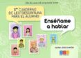 enseñame a hablar. 1º cuaderno de lectoescritura para el alumno-gloria lopez garzon-9788499158617 enseñame a hablar. 1º cuaderno de lectoescritura para el alumno-gloria lopez garzon-9788499158617