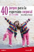 40 juegos para la expresion corporal de 3 a 10 años-ann-marie venner-9788499212517 40 juegos para la expresion corporal de 3 a 10 años-ann-marie venner-9788499212517
