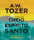 Descarga gratuita de Ebooks finder COMO SER CHEIO DO ESPÍRITO SANTO de A. W. TOZER en español 9788582162217