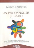 un psicoanalisis jugado. el juego como dispositivo en el abordaje terapeutico con niños-marcela altschul-9789506494117 un psicoanalisis jugado. el juego como dispositivo en el abordaje terapeutico con niños-marcela altschul-9789506494117