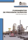 fundamentos de procesos químicos (ebook)-andres felipe rojas gonzalez-9789587617917 fundamentos de procesos químicos (ebook)-andres felipe rojas gonzalez-9789587617917