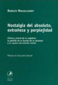 nostalgia del absoluto, extrañeza y perplejidad: clinica y teoria de lo negativo: la perdida de la ilusion de lo absoluto y la ruptura del sentido comun-rodolfo moguillansky-9789871081417 nostalgia del absoluto, extrañeza y perplejidad: clinica y teoria de lo negativo: la perdida de la ilusion de lo absoluto y la ruptura del sentido comun-rodolfo moguillansky-9789871081417