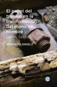 el papel del trabajo en la transformacion del mono en hombre y otros textos-friedrich engels-9789871489817 el papel del trabajo en la transformacion del mono en hombre y otros textos-friedrich engels-9789871489817
