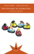 diccionario de separacion-matias moscardi-andres gallina-9789877121117 diccionario de separacion-matias moscardi-andres gallina-9789877121117