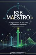 MAESTRO B2B: DE LA GENERACIÓN DE DEMANDA A LA CONVERSIÓN IMPARABLE