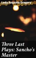 Descargar libros de epub mobi THREE LAST PLAYS: SANCHO'S MASTER
         (edición en inglés) 4064066369927 de LADY AUGUSTA GREGORY (Spanish Edition) 