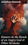 Pdf libros descargables SINNERS IN THE HANDS OF AN ANGRY GOD & OTHER SERMONS  (edición en inglés) in Spanish de JONATHAN EDWARDS DJVU CHM RTF 8596547670827