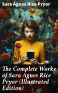 Libros de Kindle descargan rapidshare THE COMPLETE WORKS OF SARA AGNES RICE PRYOR (ILLUSTRATED EDITION)  (edición en inglés) 8596547672227 (Literatura española) PDF de SARA AGNES RICE PRYOR