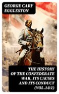 THE HISTORY OF THE CONFEDERATE WAR, ITS CAUSES AND ITS CONDUCT (VOL.1&2)  (edición en inglés)