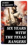 SIX YEARS WITH THE TEXAS RANGERS  (edición en inglés)